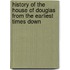 History of the House of Douglas from the Earliest Times Down