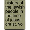 History of the Jewish People in the Time of Jesus Christ, Vo by Emil Sch�Rer