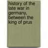 History of the Late War in Germany, Between the King of Prus door Henry Lloyd