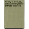 History of the Lives, Acts and Martyrdoms of Those Blessed C door Clif Christians