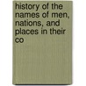 History of the Names of Men, Nations, and Places in Their Co by Louis Henry Mordacque