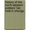 History of the North-Western Soldiers' Fair, Held in Chicago by United States S