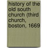 History of the Old South Church (Third Church, Boston, 1669 by Hamilton Andrews Hill