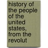 History of the People of the United States, from the Revolut by John Bach Mcmaster