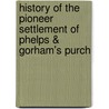 History of the Pioneer Settlement of Phelps & Gorham's Purch door Orsamus Turner