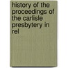History of the Proceedings of the Carlisle Presbytery in Rel door Onbekend