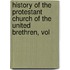 History of the Protestant Church of the United Brethren, Vol