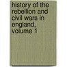 History of the Rebellion and Civil Wars in England, Volume 1 by Edward Hyde of Clarendon