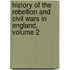 History of the Rebellion and Civil Wars in England, Volume 2