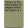 History of the Reformation of Religion Within the Realm of S door John Knox