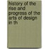 History of the Rise and Progress of the Arts of Design in th