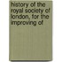 History of the Royal Society of London, for the Improving of