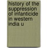 History of the Suppression of Infanticide in Western India U by John Willson