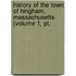 History Of The Town Of Hingham, Massachusetts (volume 1, Pt.