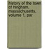 History of the Town of Hingham, Massachusetts, Volume 1, Par