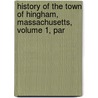 History of the Town of Hingham, Massachusetts, Volume 1, Par door Hingham Hingham