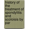 History of the Treatment of Spondylitis and Scoloisis by Par door Lewis Albert Sayre