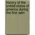 History of the United States of America During the First Adm