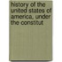 History of the United States of America, Under the Constitut