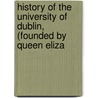 History of the University of Dublin, (Founded by Queen Eliza door William Benjamin Sarsfield Taylor