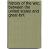 History of the War, Between the United States and Great-Brit door Lord John Russell