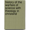 History of the Warfare of Science with Theology in Christend door Andrew Dickson White