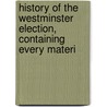 History of the Westminster Election, Containing Every Materi by James Hartley