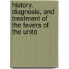 History, Diagnosis, and Treatment of the Fevers of the Unite door Elisha Bartlett