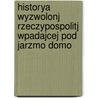 Historya Wyzwolonj Rzeczypospolitj Wpadajcej Pod Jarzmo Domo by Antoni Walewski