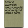 Historya Wyzwolonj Rzeczypospolitj Wpadajcej Pod Jarzmo Domo door Antoni Walewski