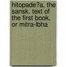 Hitopade?a, the Sansk. Text of the First Book, or Mitra-Lbha by Hitopade a