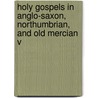 Holy Gospels in Anglo-Saxon, Northumbrian, and Old Mercian V door Walter William Skeat