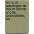 Home of Washington Or Mount Vernon and Its Associations, His