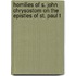 Homilies of S. John Chrysostom On the Epistles of St. Paul t