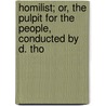 Homilist; Or, the Pulpit for the People, Conducted by D. Tho door Onbekend