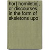 Hor] Homiletic], or Discourses, in the Form of Skeletons Upo door Jean Claude