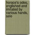 Horace's Odes, Englished and Imitated by Various Hands, Sele