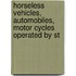 Horseless Vehicles, Automobiles, Motor Cycles Operated by St