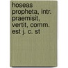 Hoseas Propheta, Intr. Praemisit, Vertit, Comm. Est J. C. St door Hosea