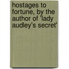 Hostages to Fortune, by the Author of 'Lady Audley's Secret' door Mary Elizabeth Braddon