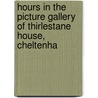 Hours in the Picture Gallery of Thirlestane House, Cheltenha door Thirlestane House
