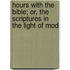 Hours with the Bible; Or, the Scriptures in the Light of Mod