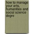 How To Manage Your Arts, Humanities And Social Science Degre