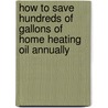 How To Save Hundreds Of Gallons Of Home Heating Oil Annually door Tim Edmund