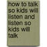 How To Talk So Kids Will Listen And Listen So Kids Will Talk