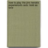 How to Play the Jimi Hendrix Experience's Axis: Bold As Love by Jimi Hendrix