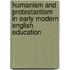 Humanism And Protestantism In Early Modern English Education