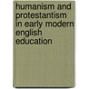 Humanism And Protestantism In Early Modern English Education door Ian Green
