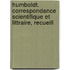 Humboldt. Correspondance Scientifique Et Littraire, Recueill