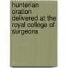 Hunterian Oration Delivered at the Royal College of Surgeons door John Marshall